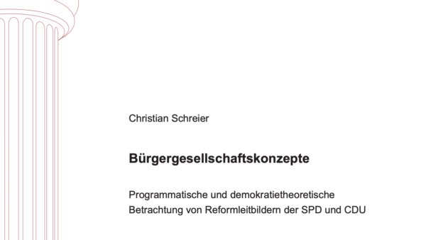Bürgergesellschaftskonzepte – Programmatische und demokratietheoretische Betrachtung von Reformleitbildern der SPD und CDU